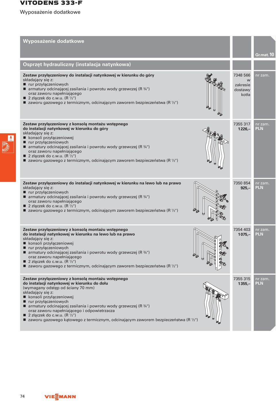 (R ½") zaworu gazowego z termicznym, odcinającym zaworem bezpieczeństwa (R ½") 7348 566 w zakresie dostawy kotła Zestaw przyłączeniowy z konsolą montażu wstępnego do instalacji natynkowej w kierunku