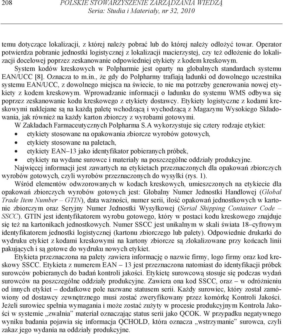 System kodów kreskowych w Polpharmie jest oparty na globalnych standardach systemu EAN/UCC [8]. Oznacza to m.in.