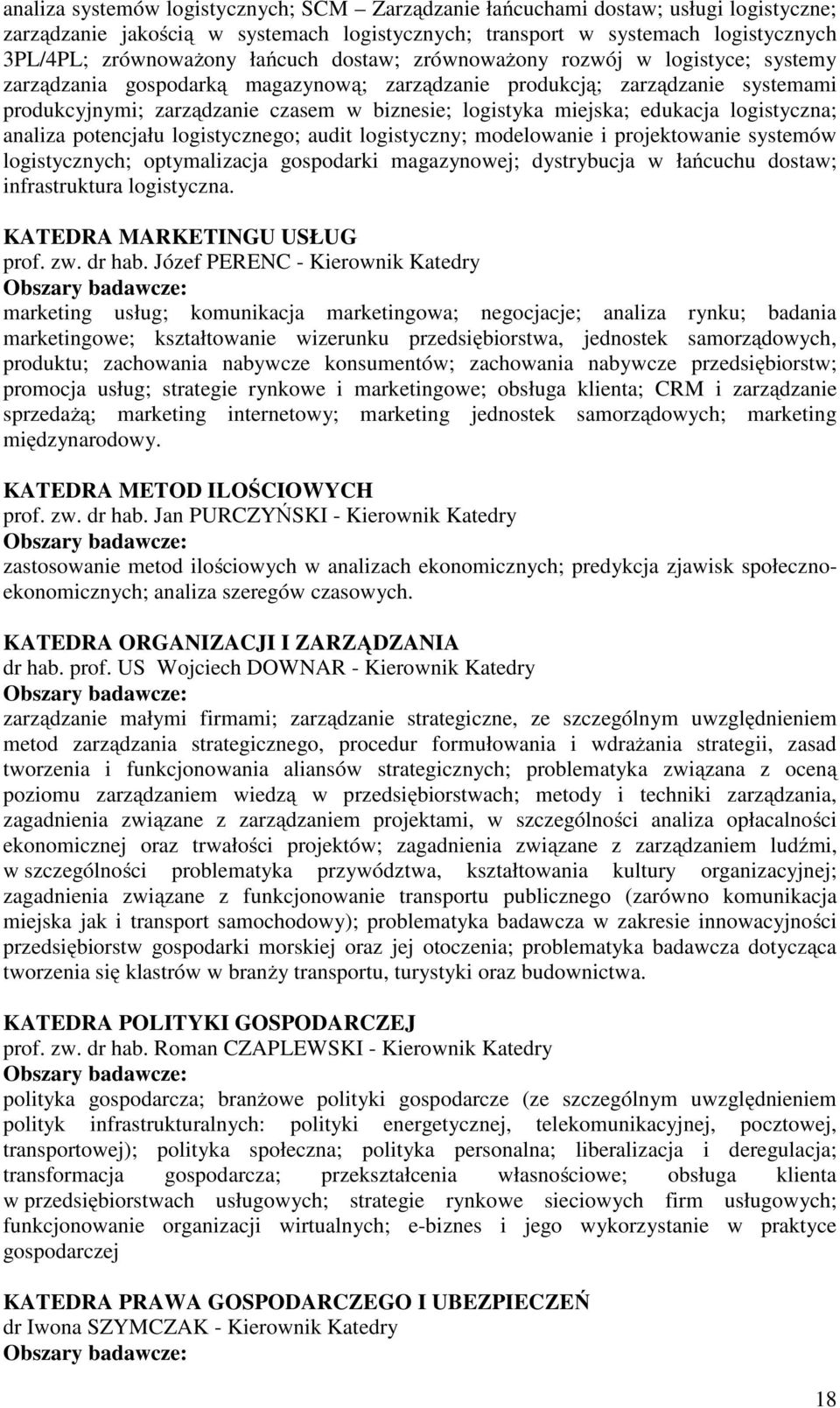 miejska; edukacja logistyczna; analiza potencjału logistycznego; audit logistyczny; modelowanie i projektowanie systemów logistycznych; optymalizacja gospodarki magazynowej; dystrybucja w łańcuchu