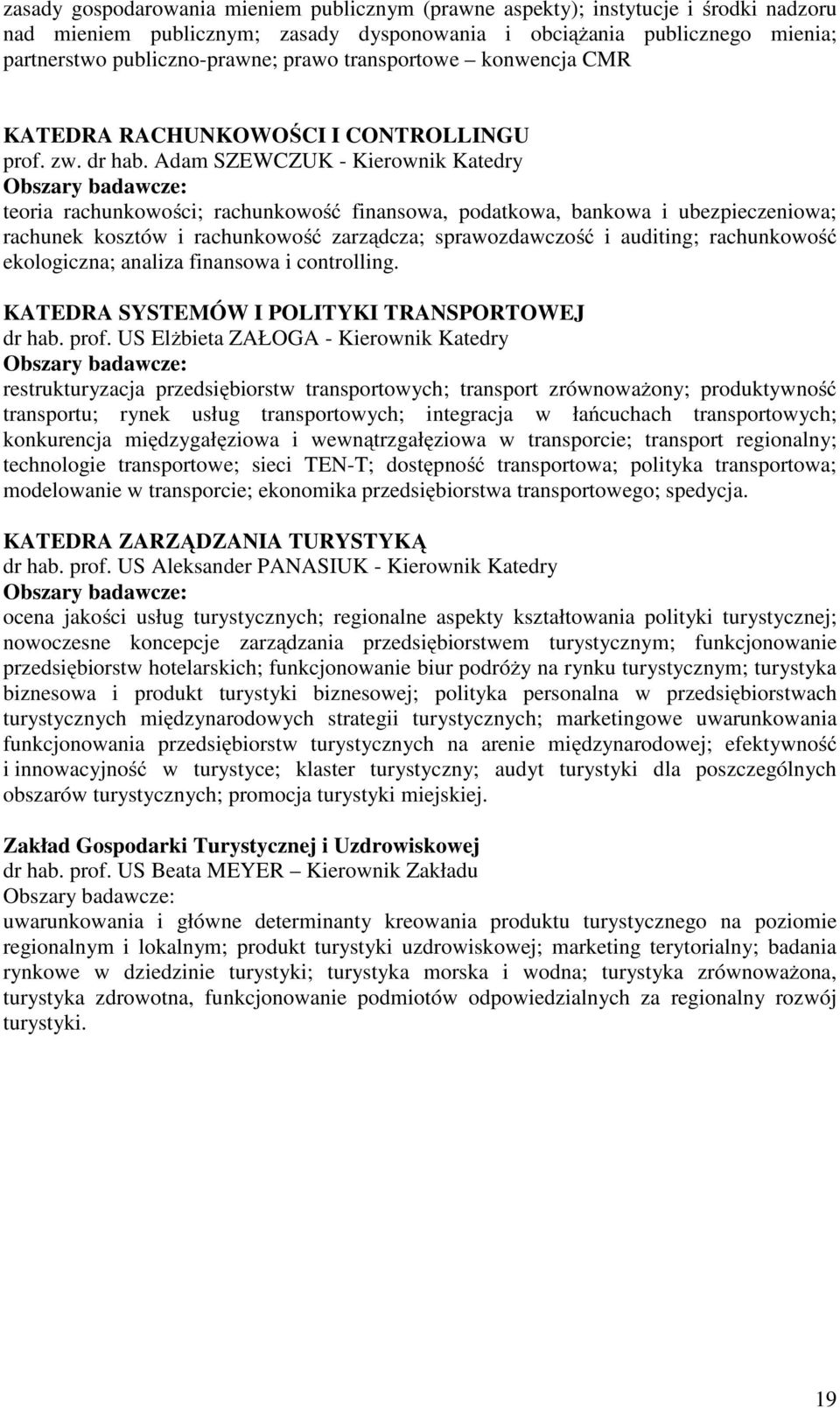 Adam SZEWCZUK - Kierownik Katedry Obszary badawcze: teoria rachunkowości; rachunkowość finansowa, podatkowa, bankowa i ubezpieczeniowa; rachunek kosztów i rachunkowość zarządcza; sprawozdawczość i