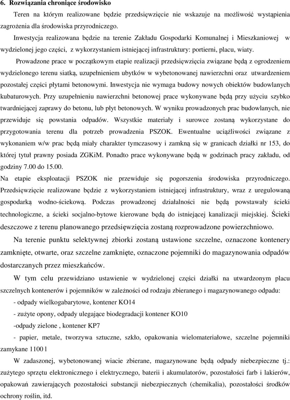 Prowadzone prace w początkowym etapie realizacji przedsięwzięcia związane będą z ogrodzeniem wydzielonego terenu siatką, uzupełnieniem ubytków w wybetonowanej nawierzchni oraz utwardzeniem pozostałej