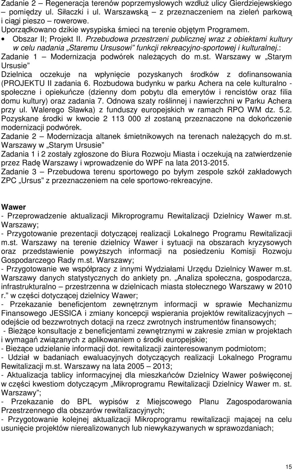 Przebudowa przestrzeni publicznej wraz z obiektami kultury w celu nadania Staremu Ursusowi funkcji rekreacyjno-sportowej i kulturalnej.: Zadanie 1 Modernizacja podwórek naleŝących do m.st. Warszawy w Starym Ursusie Dzielnica oczekuje na wpłynięcie pozyskanych środków z dofinansowania (PROJEKTU II zadania 6.