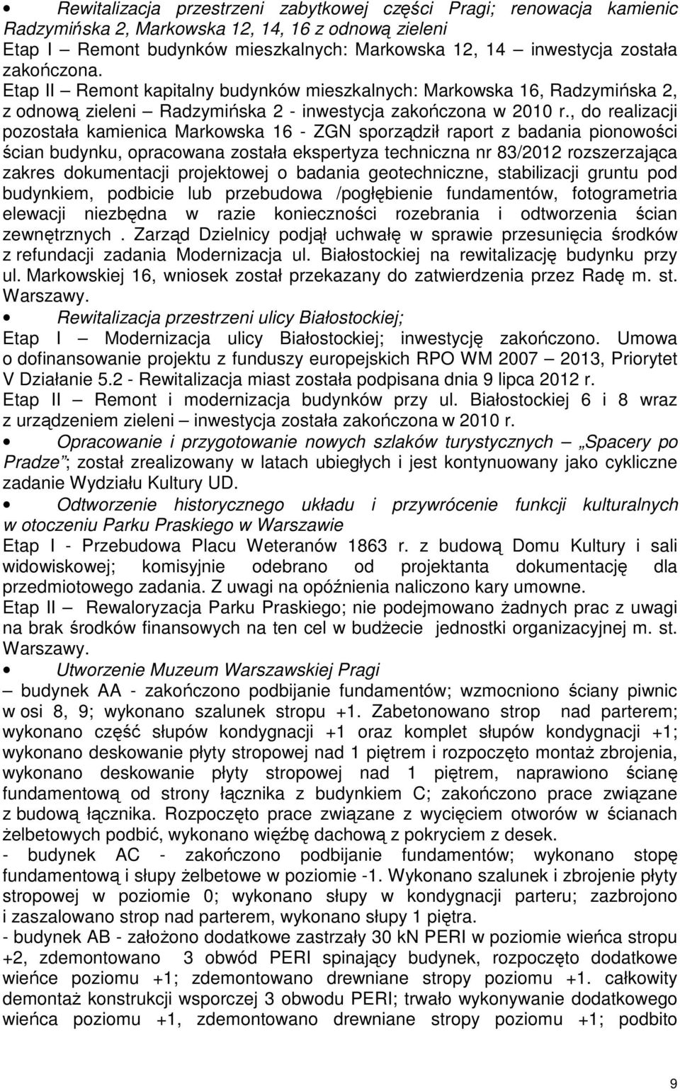 , do realizacji pozostała kamienica Markowska 16 - ZGN sporządził raport z badania pionowości ścian budynku, opracowana została ekspertyza techniczna nr 83/2012 rozszerzająca zakres dokumentacji