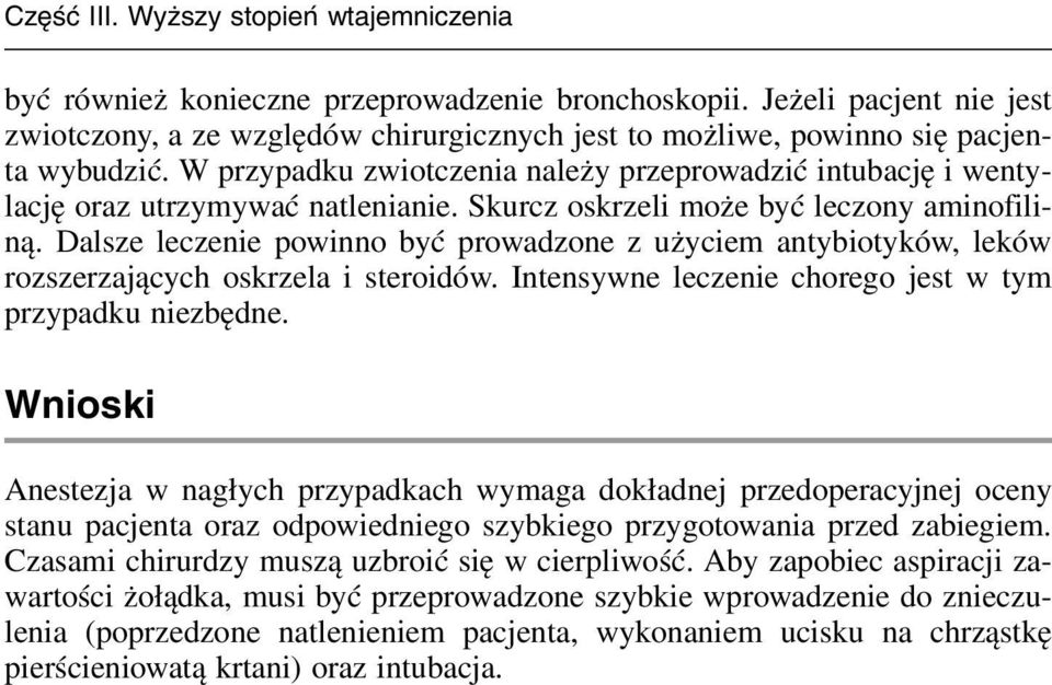 Dalse lecenie powinno być prowadone użyciem antybiotyków, leków roserających oskrela i steroidów. Intensywne lecenie chorego jest w tym prypadku niebędne.