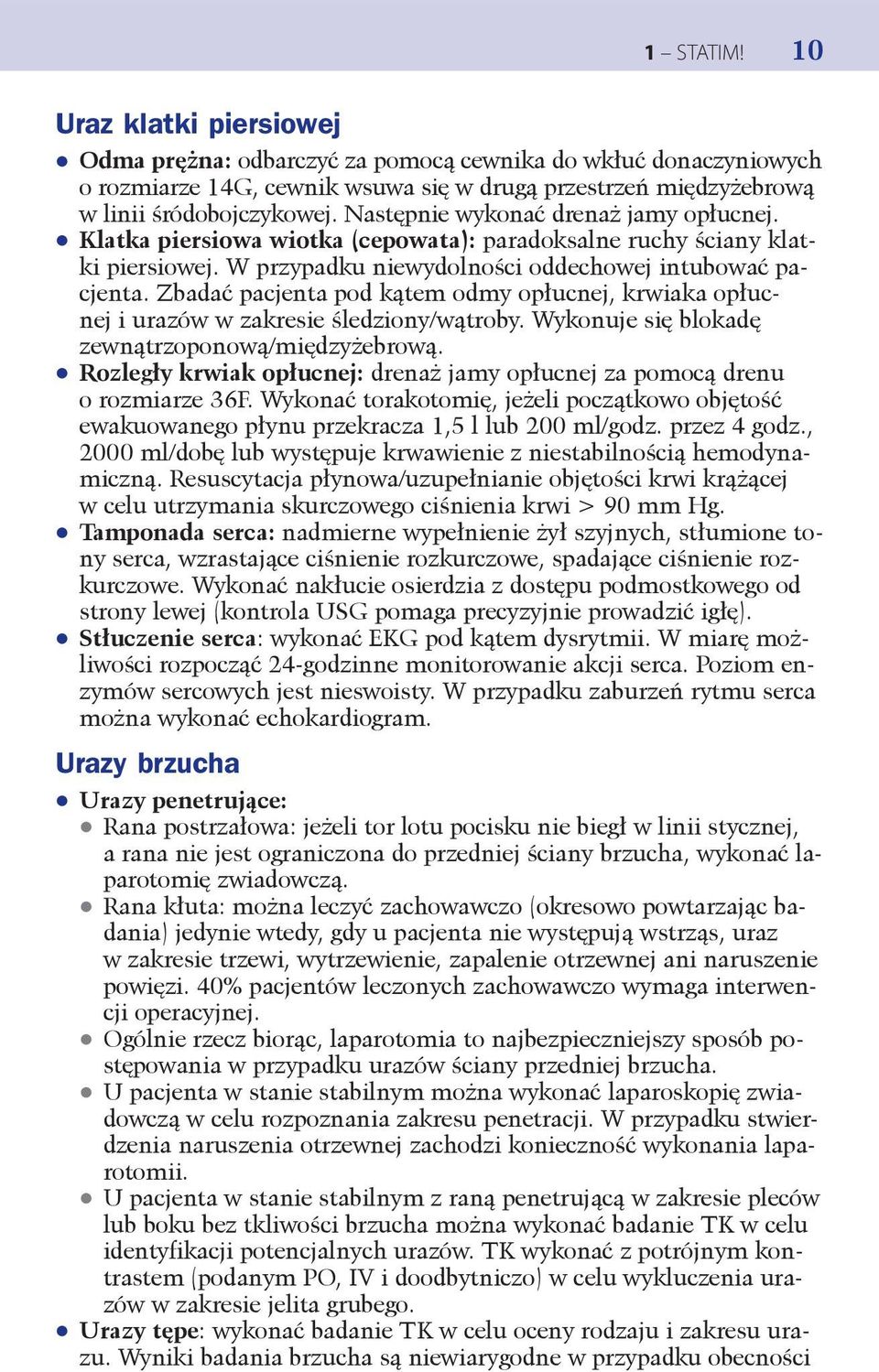 Zbadać pacjenta pod kątem odmy opłucnej, krwiaka opłucnej i urazów w zakresie śledziony/wątroby. Wykonuje się blokadę zewnątrz oponową/międzyżebrową.