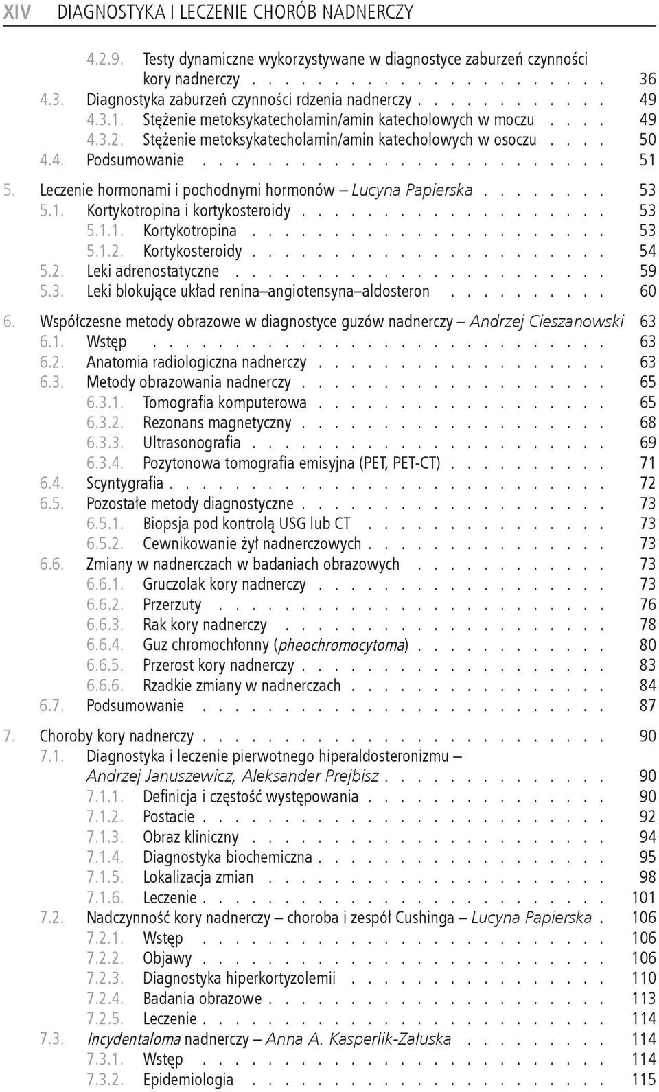 Kortykotropina i kortykosteroidy 53 511 Kortykotropina 53 512 Kortykosteroidy 54 52 Leki adrenostatyczne 59 53 Leki blokujące układ renina angiotensyna aldosteron 60 6 Współczesne metody obrazowe w