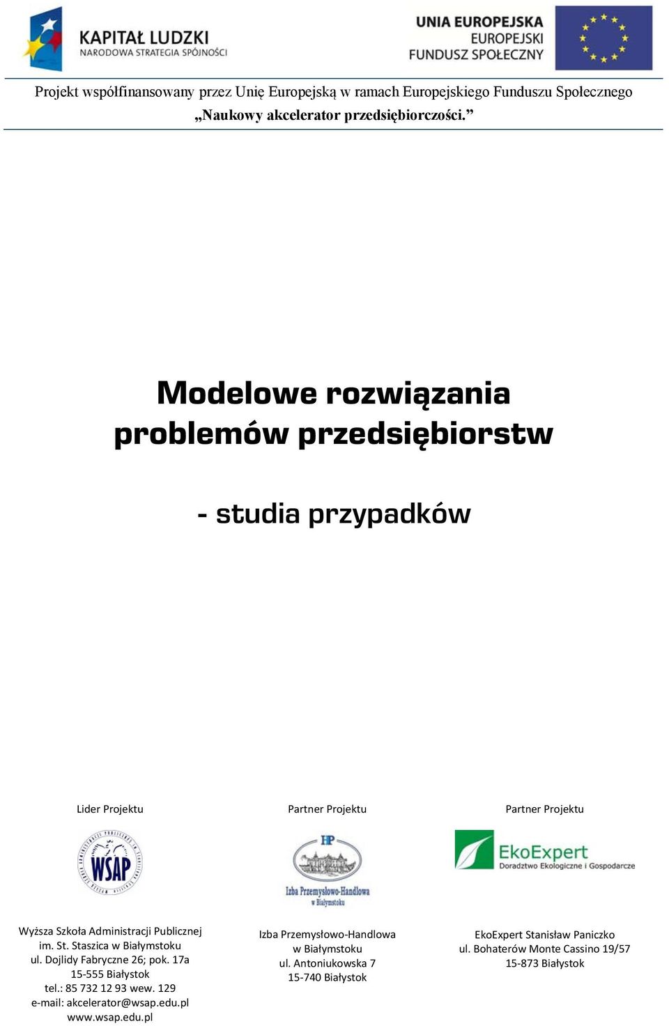 Publicznej im. St. Staszica w Białymstoku ul. Dojlidy Fabryczne 26; pok. 17a 15 555 Białystok tel.: 85 732 12 93 wew. 129 e mail: akcelerator@wsap.edu.