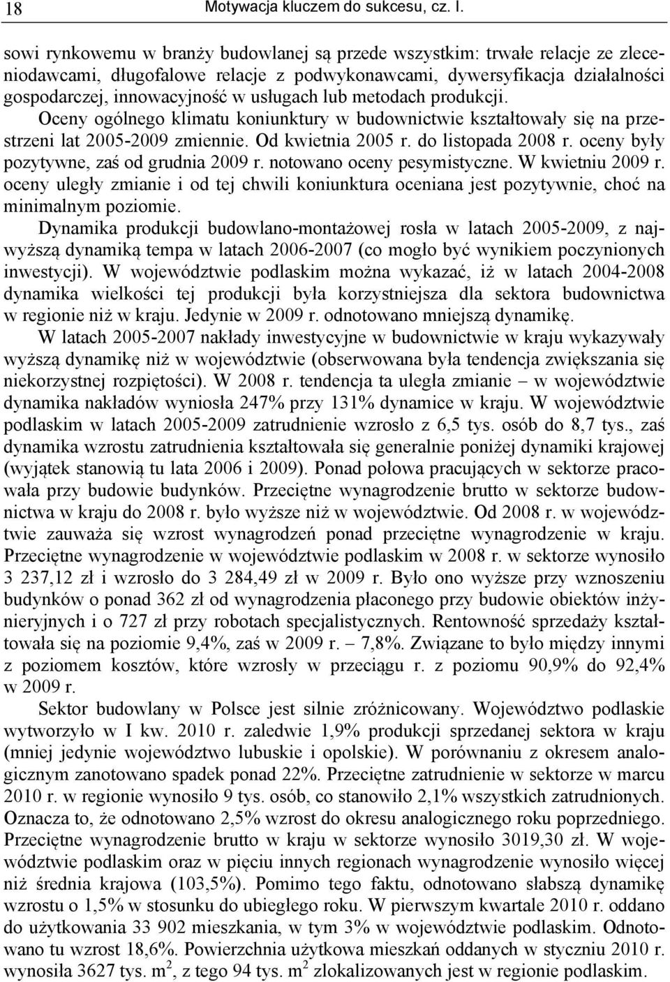 metodach produkcji. Oceny ogólnego klimatu koniunktury w budownictwie kształtowały się na przestrzeni lat 2005-2009 zmiennie. Od kwietnia 2005 r. do listopada 2008 r.