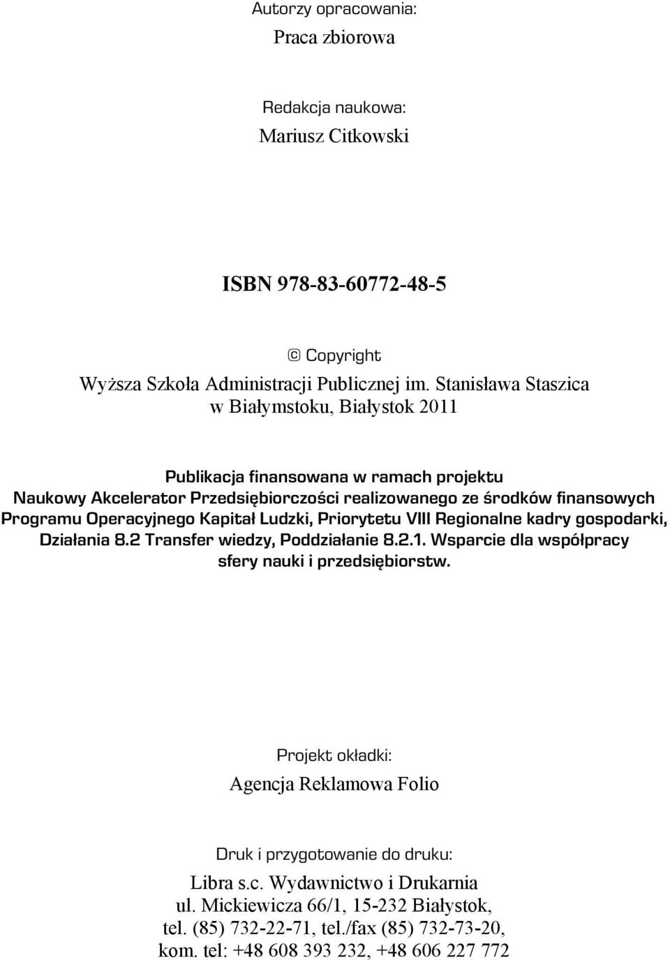 Operacyjnego Kapitał Ludzki, Priorytetu VIII Regionalne kadry gospodarki, Działania 8.2 Transfer wiedzy, Poddziałanie 8.2.1. Wsparcie dla współpracy sfery nauki i przedsiębiorstw.