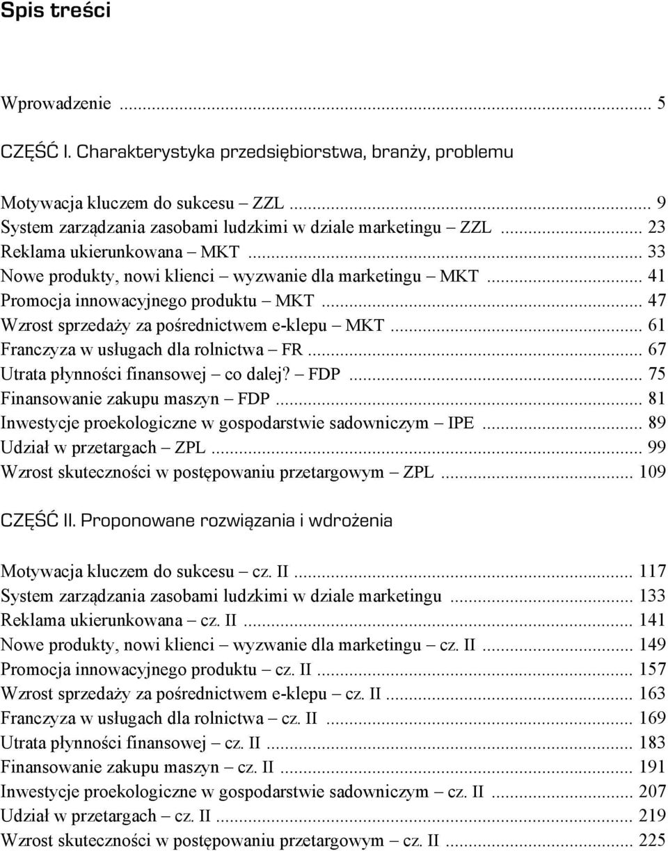 .. 61 Franczyza w usługach dla rolnictwa FR... 67 Utrata płynności finansowej co dalej? FDP... 75 Finansowanie zakupu maszyn FDP... 81 Inwestycje proekologiczne w gospodarstwie sadowniczym IPE.