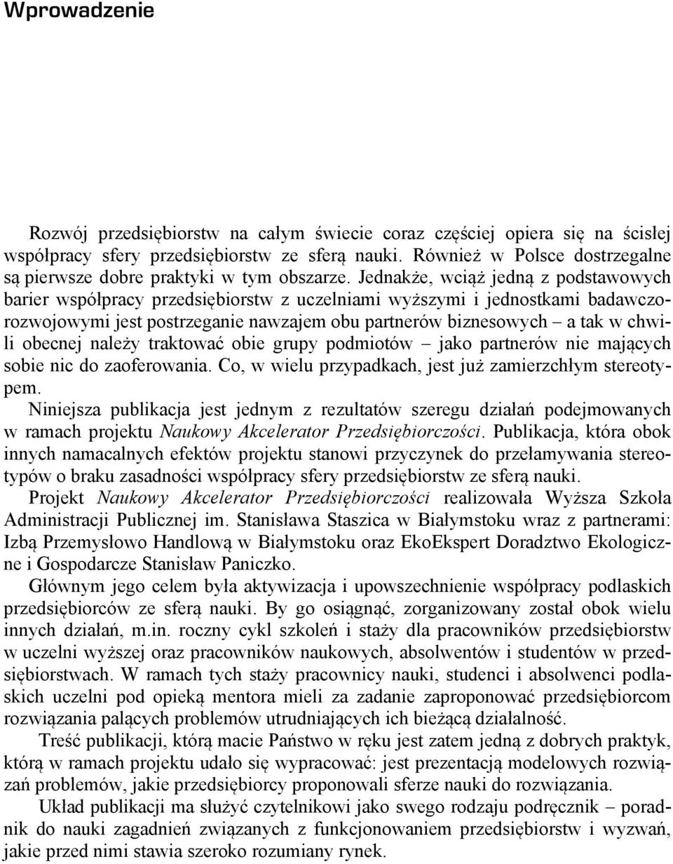 Jednakże, wciąż jedną z podstawowych barier współpracy przedsiębiorstw z uczelniami wyższymi i jednostkami badawczorozwojowymi jest postrzeganie nawzajem obu partnerów biznesowych a tak w chwili