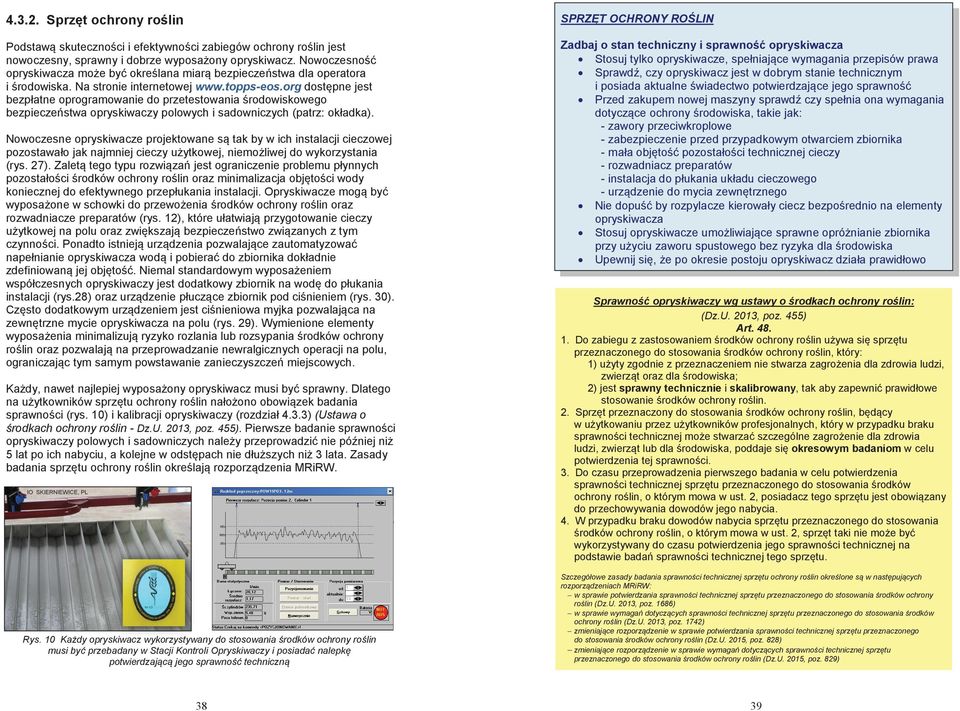 org dostępne jest bezpłatne oprogramowanie do przetestowania środowiskowego bezpieczeństwa opryskiwaczy polowych i sadowniczych (patrz: okładka).