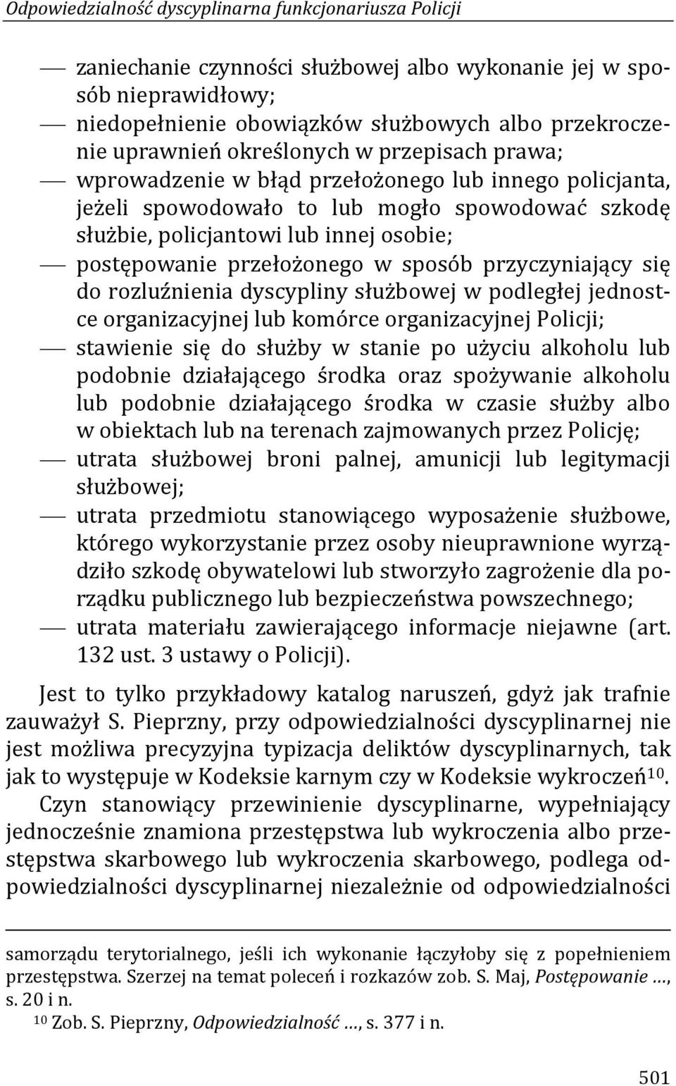 przełożonego w sposób przyczyniający się do rozluźnienia dyscypliny służbowej w podległej jednostce organizacyjnej lub komórce organizacyjnej Policji; stawienie się do służby w stanie po użyciu