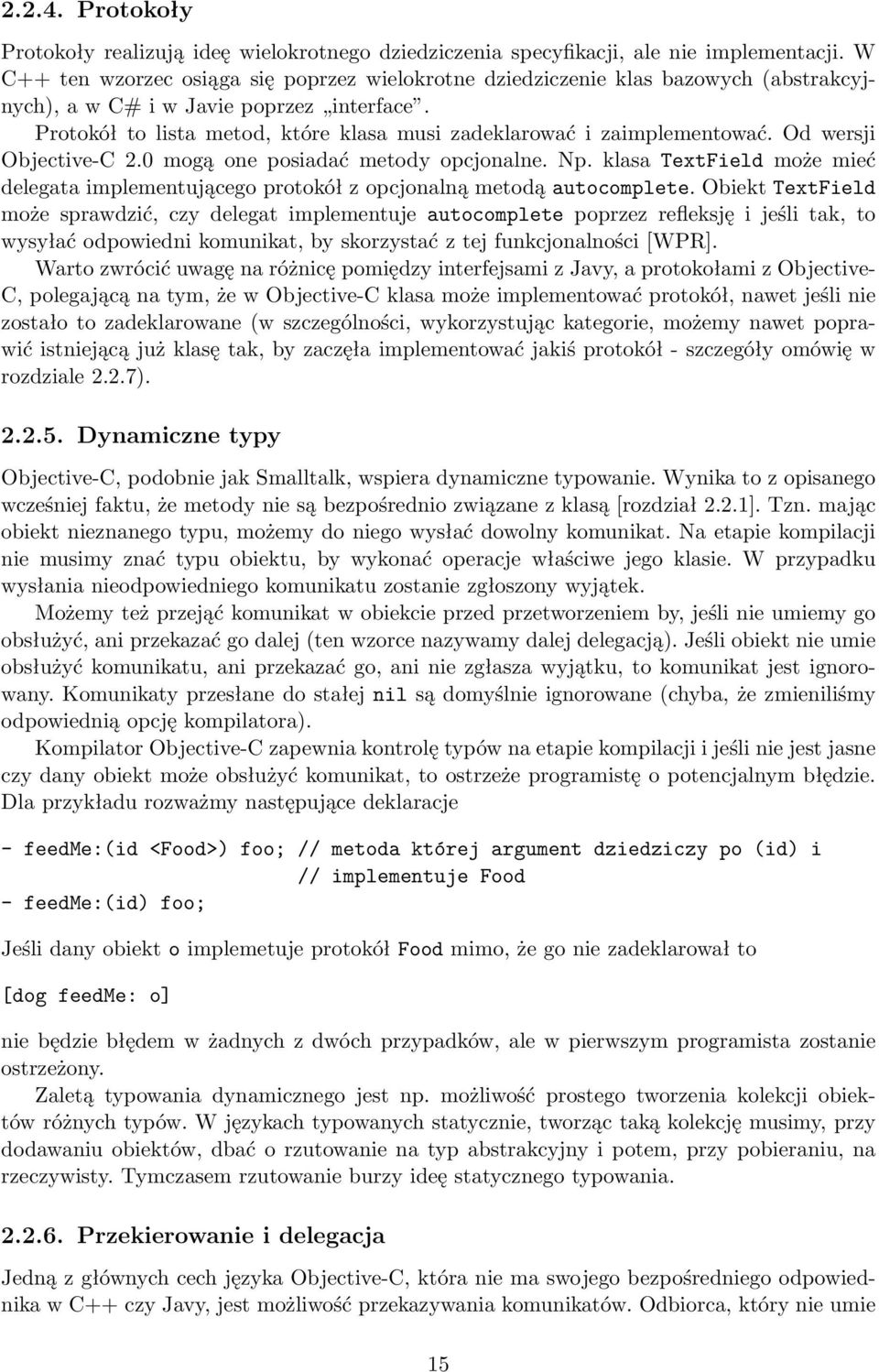 Protokół to lista metod, które klasa musi zadeklarować i zaimplementować. Od wersji Objective-C 2.0 mogą one posiadać metody opcjonalne. Np.