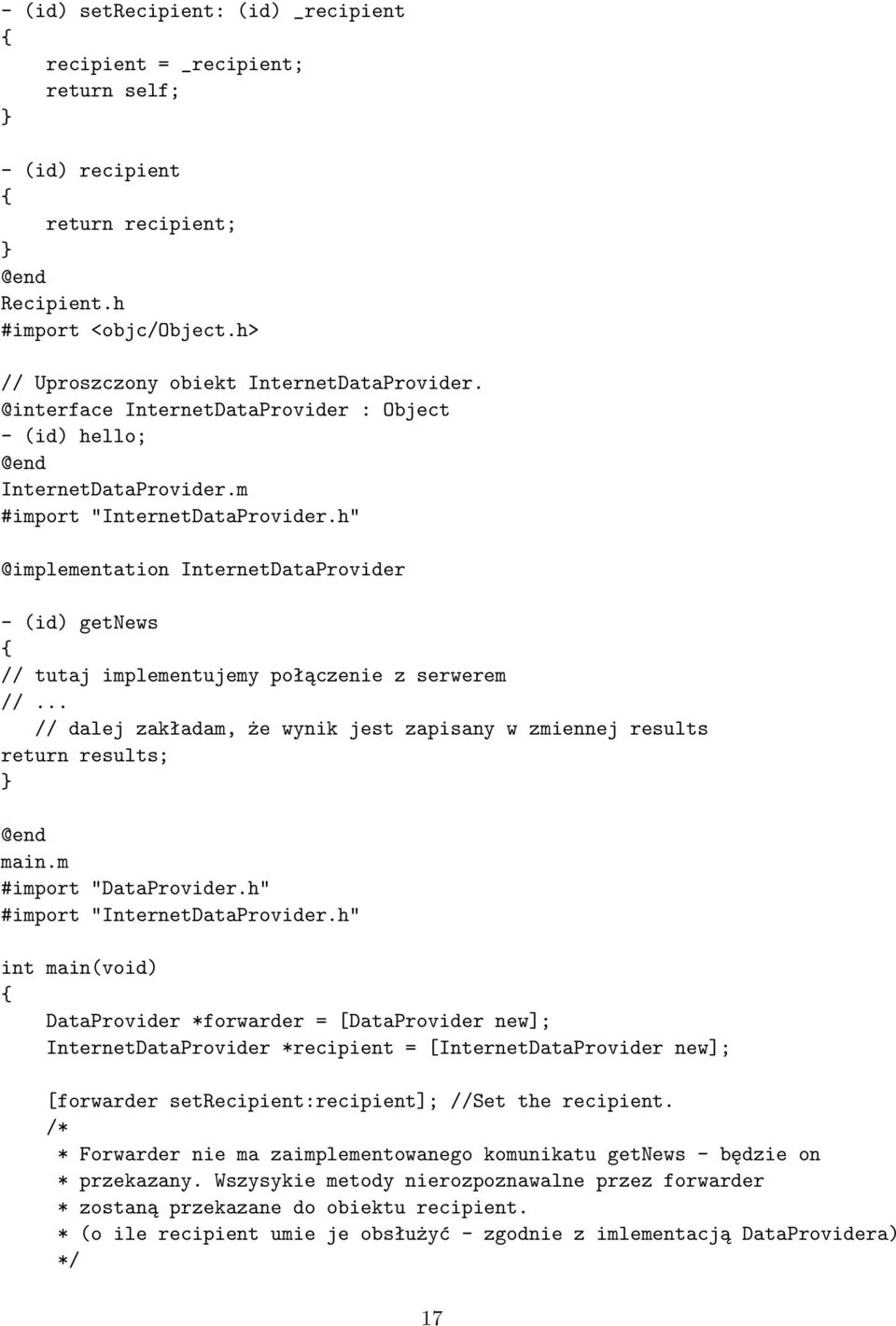 h" @implementation InternetDataProvider - (id) getnews { // tutaj implementujemy połączenie z serwerem //... // dalej zakładam, że wynik jest zapisany w zmiennej results return results; } @end main.