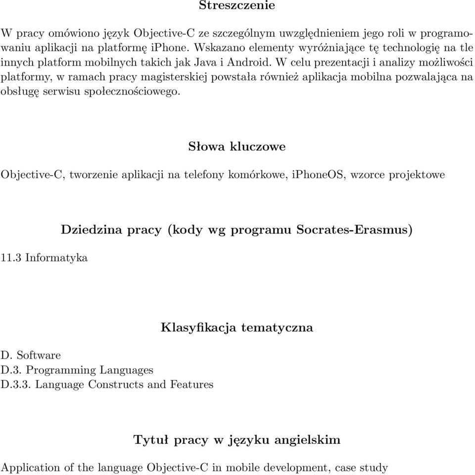 W celu prezentacji i analizy możliwości platformy, w ramach pracy magisterskiej powstała również aplikacja mobilna pozwalająca na obsługę serwisu społecznościowego.