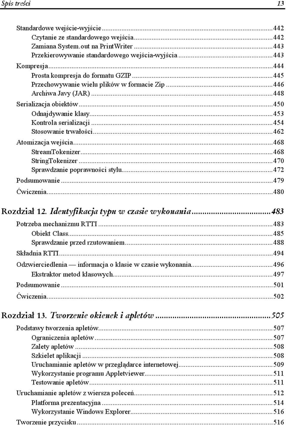 ......453 Kontrola serializacji...... 454 Stosowanie trwałości......462 Atomizacja wejścia.........468 StreamTokenizer.........468 StringTokenizer.........470 Sprawdzanie poprawności stylu.