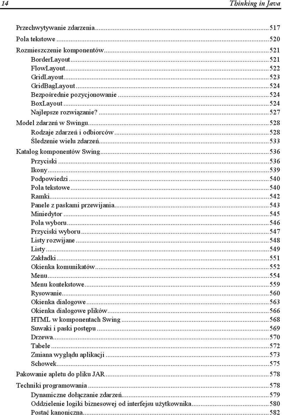 .....533 Katalog komponentów Swing......536 Przyciski.........536 Ikony.........539 Podpowiedzi.........540 Pola tekstowe.........540 Ramki.........542 Panele z paskami przewijania......543 Miniedytor.