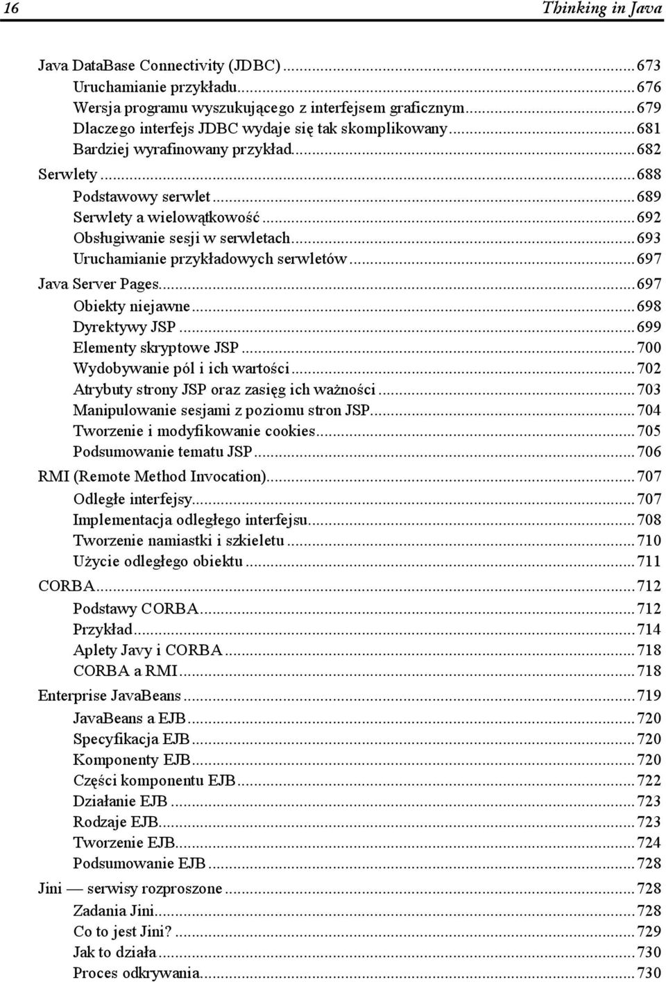 .....693 Uruchamianie przykładowych serwletów......697 Java Server Pages.........697 Obiekty niejawne.........698 Dyrektywy JSP.........699 Elementy skryptowe JSP......700 Wydobywanie pól i ich wartości.