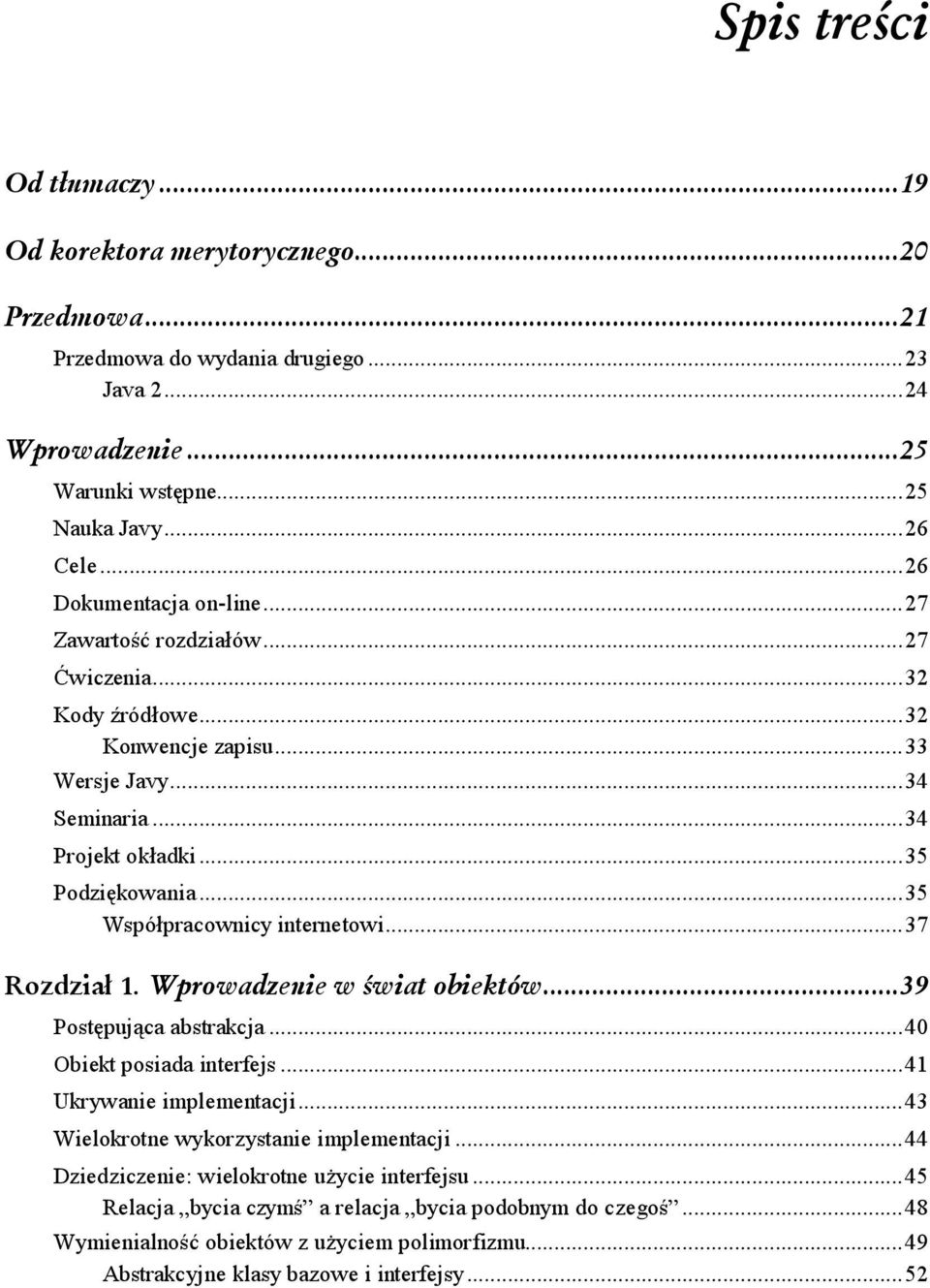 ........35 Współpracownicy internetowi......37 "3.+o'463;+./2/;;+83,/8; Postępująca abstrakcja.........40 Obiekt posiada interfejs......41. Ukrywanie implementacji.