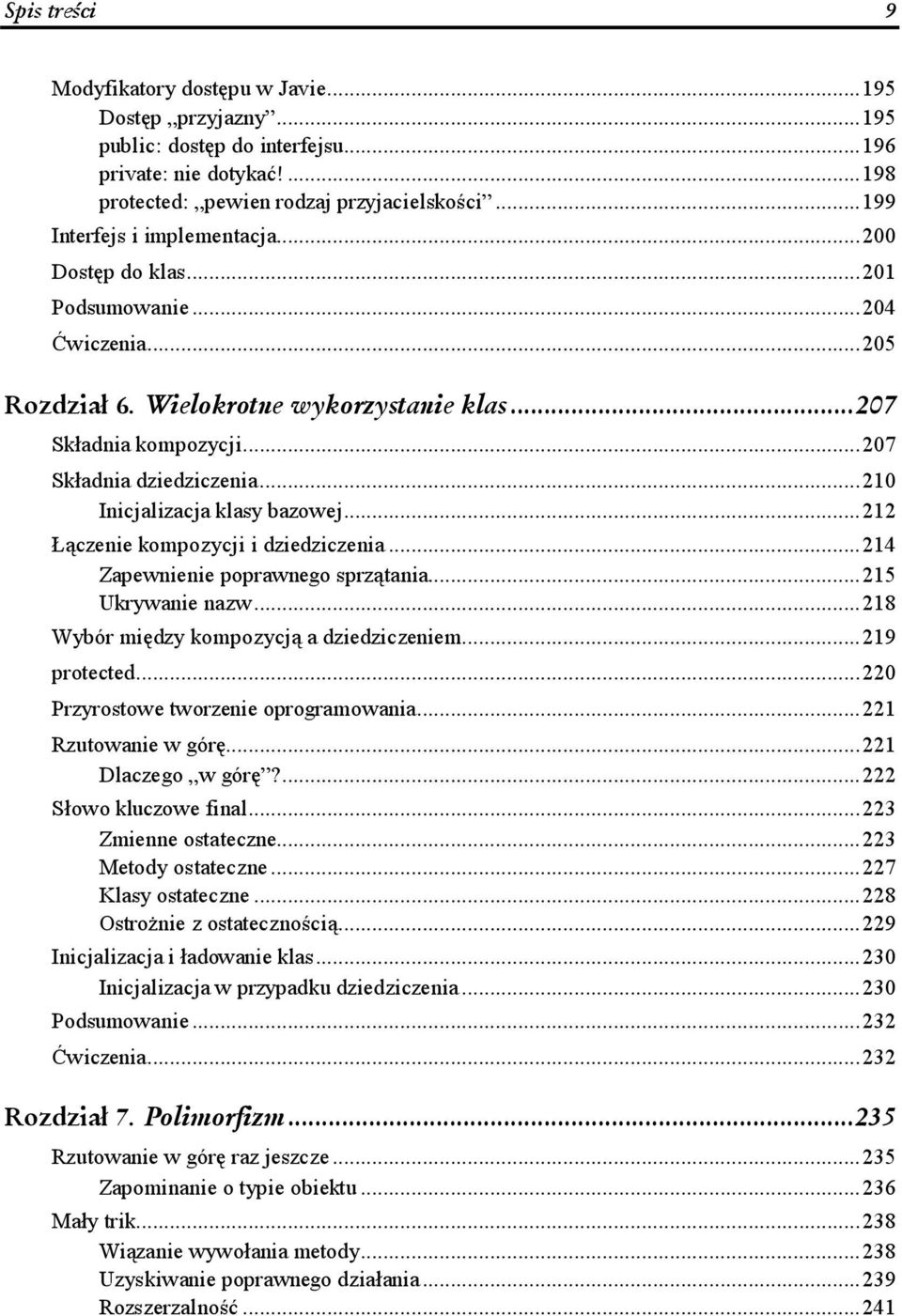 ........210 Inicjalizacja klasy bazowej......212 Łączenie kompozycji i dziedziczenia......214 Zapewnienie poprawnego sprzątania......215 Ukrywanie nazw.........218 Wybór między kompozycją a dziedziczeniem.