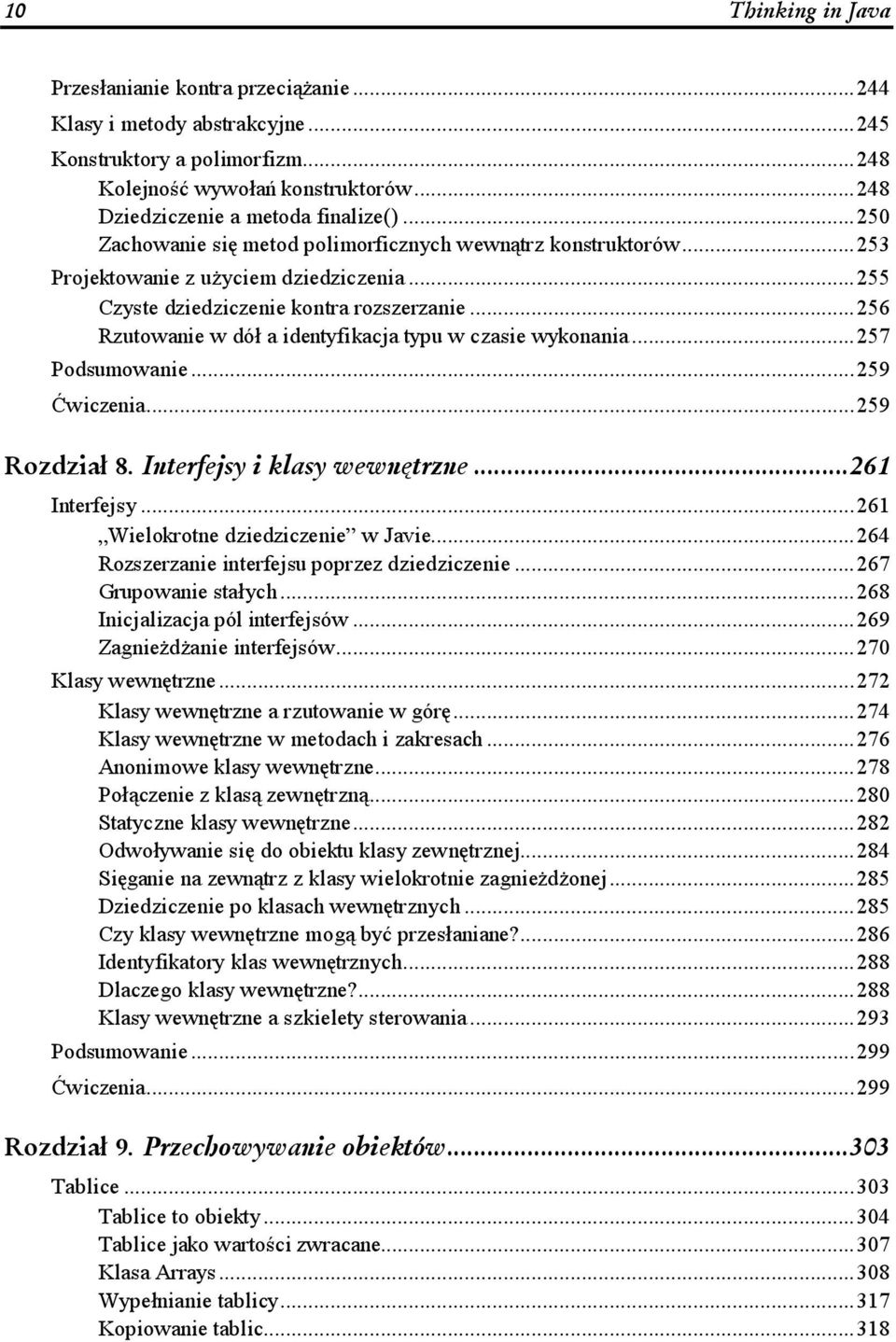 .....256 Rzutowanie w dół a identyfikacja typu w czasie wykonania...257 Podsumowanie.........259 Ćwiczenia.........259 "3.+o28/60/7+7;/;2862/ Interfejsy.........261 Wielokrotne dziedziczenie w Javie.