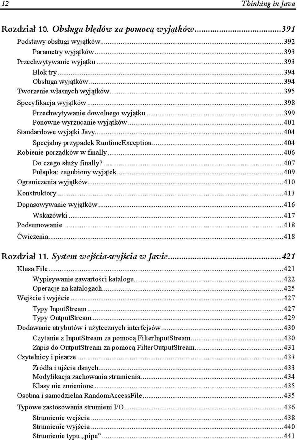 .....404 Robienie porządków w finally......406 Do czego służy finally?......407 Pułapka: zagubiony wyjątek......409 Ograniczenia wyjątków.........410 Konstruktory.........413 Dopasowywanie wyjątków.