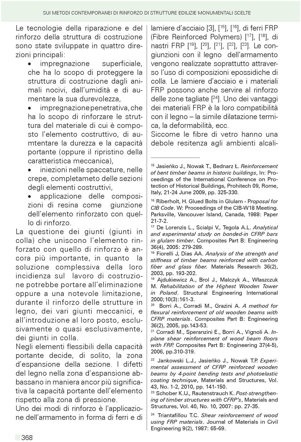 ha lo scopo di rinforzare le struttura del materiale di cui è composto l elemento costruttivo, di aumtentare la durezza e la capacità portante (oppure il ripristino della caratteristica meccanica),