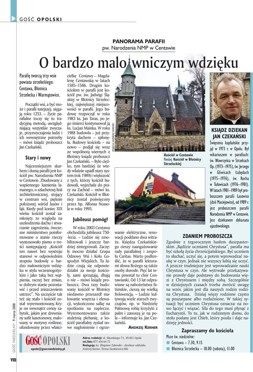 Stary i nowy PANORAMA PARAFII pw. Narodzenia NMP w Centawie O bardzo malo wniczym wdzięku OPOLSKI opole@goscniedzielny.pl Najcenniejszym skarbem i dumą parafii jest kościół pw.