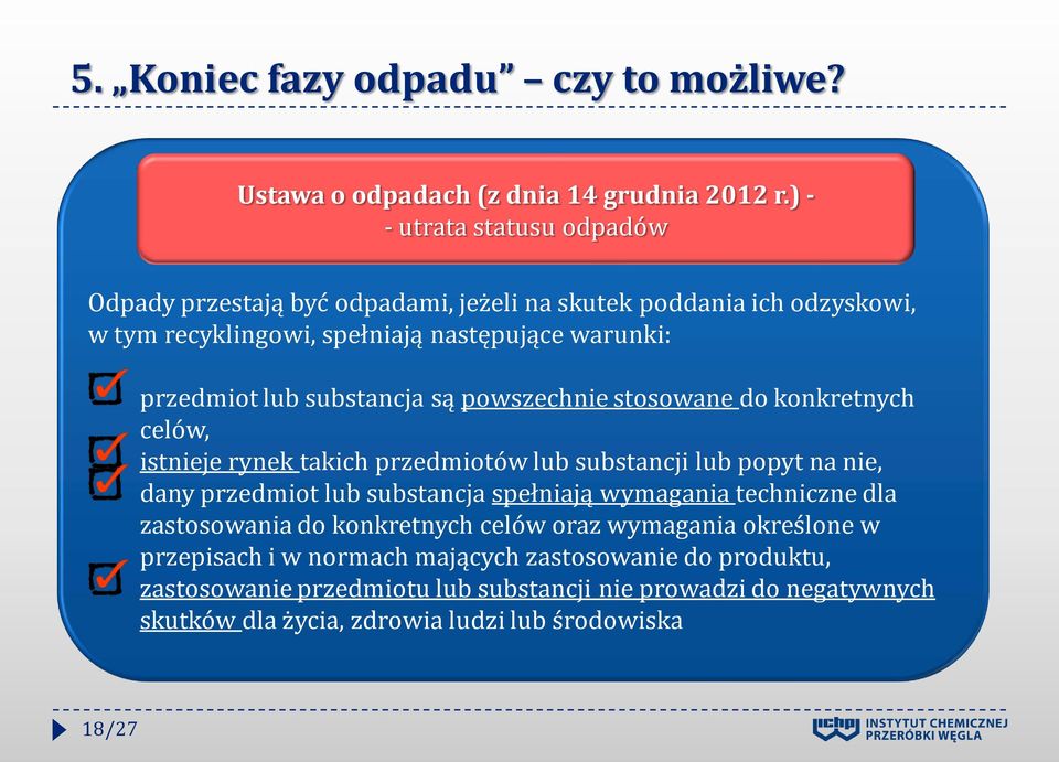 substancja są powszechnie stosowane do konkretnych celów, istnieje rynek takich przedmiotów lub substancji lub popyt na nie, dany przedmiot lub substancja spełniają