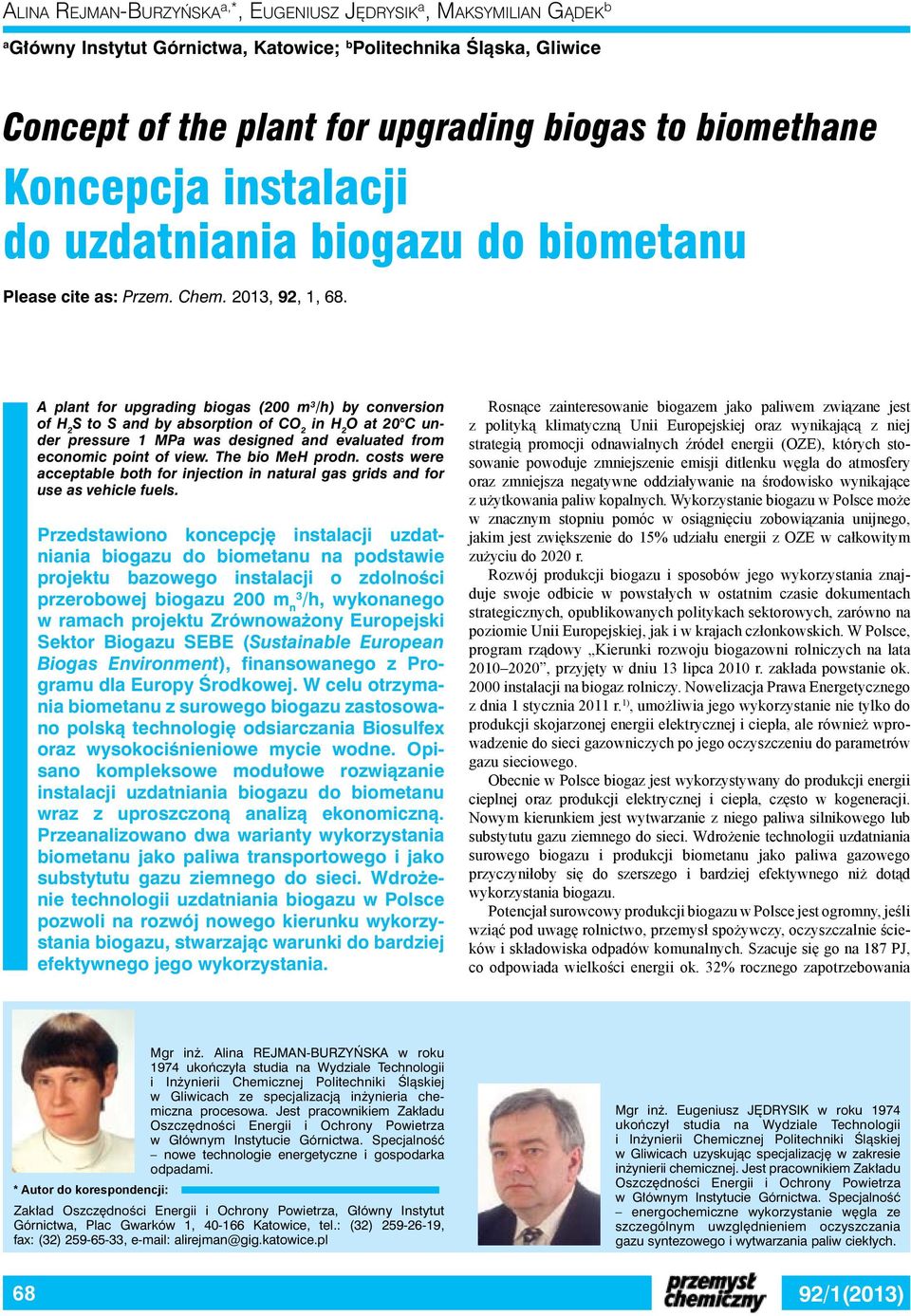 A plant for upgrading biogas (200 m /h by conversion of S to S and by absorption of C in O at 20 C under pressure 1 MPa was designed and evaluated from economic point of view. The bio MeH prodn.