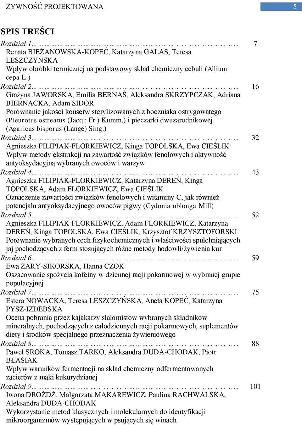 ) Kumm.) i pieczarki dwuzarodnikowej (Agaricus bisporus (Lange) Sing.) Rozdział 3 Agnieszka FILIPIAK-FLORKIEWICZ, Kinga TOPOLSKA, Ewa CIEŚLIK.