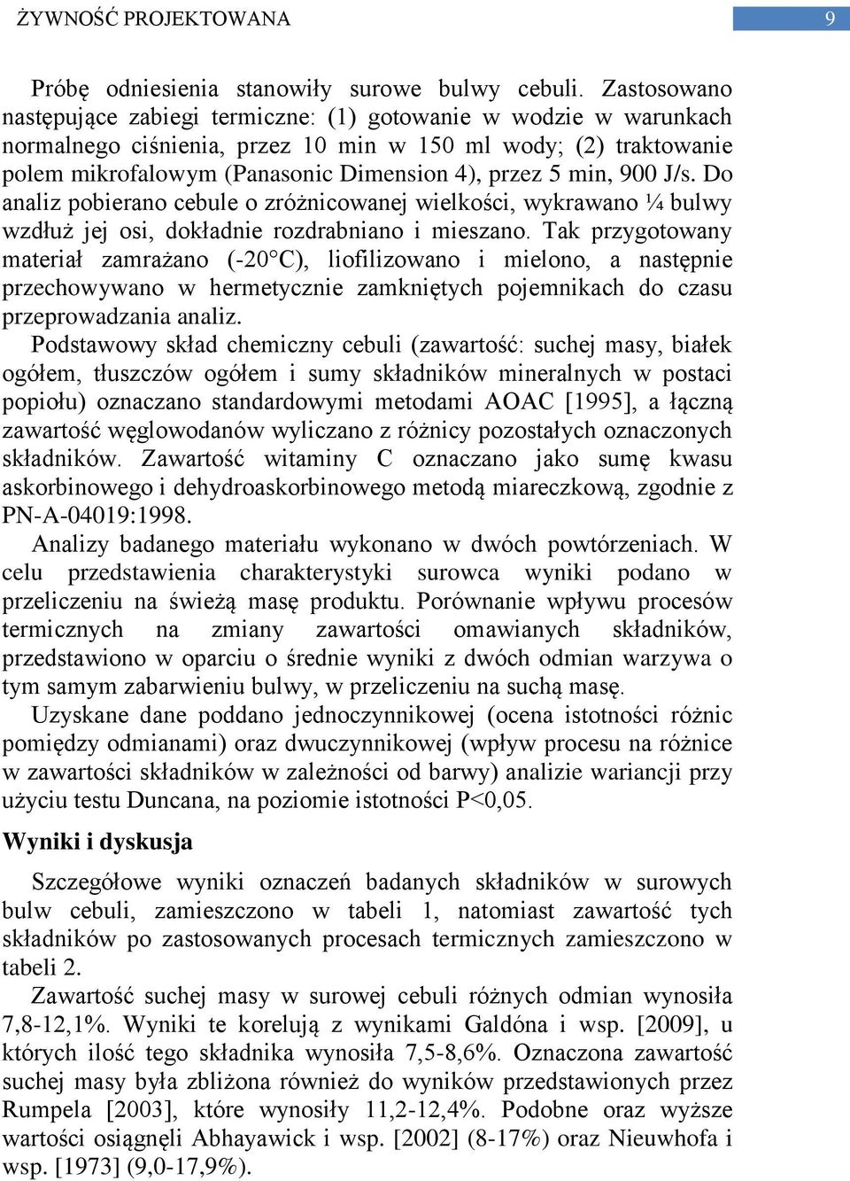 min, 900 J/s. Do analiz pobierano cebule o zróżnicowanej wielkości, wykrawano ¼ bulwy wzdłuż jej osi, dokładnie rozdrabniano i mieszano.