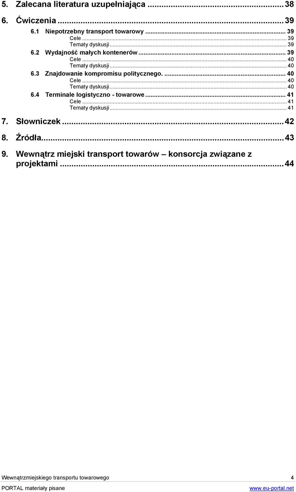 .. 40 Tematy dyskusji... 40 6.4 Terminale logistyczno - towarowe... 41 Cele... 41 Tematy dyskusji... 41 7. Słowniczek...42 8.