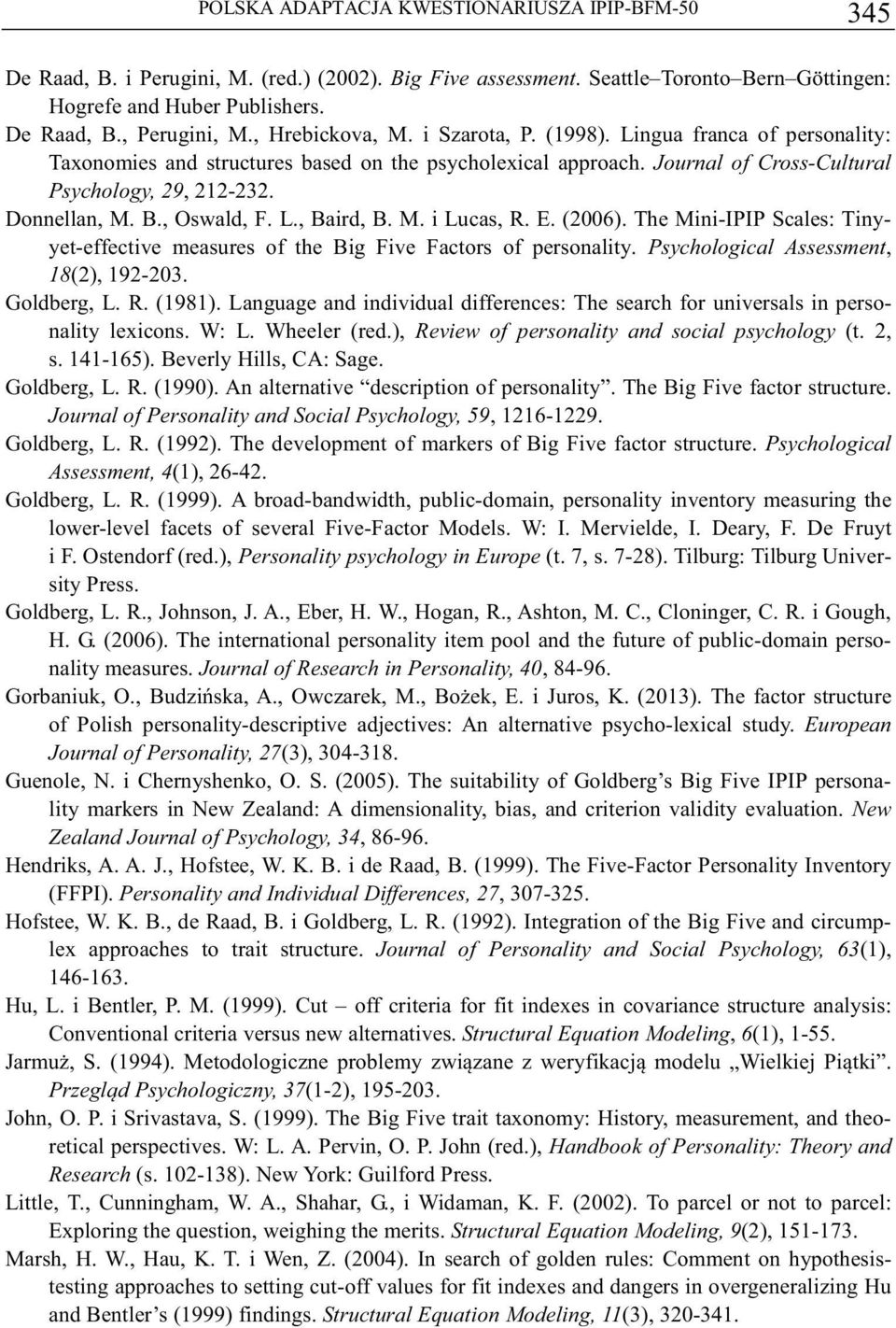 , Oswald, F. L., Baird, B. M. i Lucas, R. E. (2006). The Mini-IPIP Scales: Tinyyet-effective measures of the Big Five Factors of personality. Psychological Assessment, 18(2), 192-203. Goldberg, L. R. (1981).