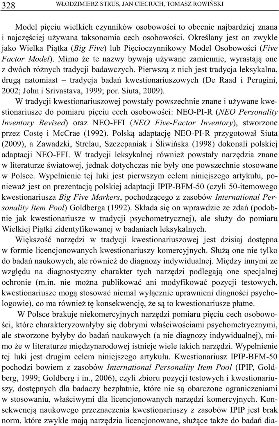 Pierwsz z nich jest tradycja leksykalna, drug natomiast tradycja bada kwestionariuszowych (De Raad i Perugini, 2002; John i Srivastava, 1999; por. Siuta, 2009).