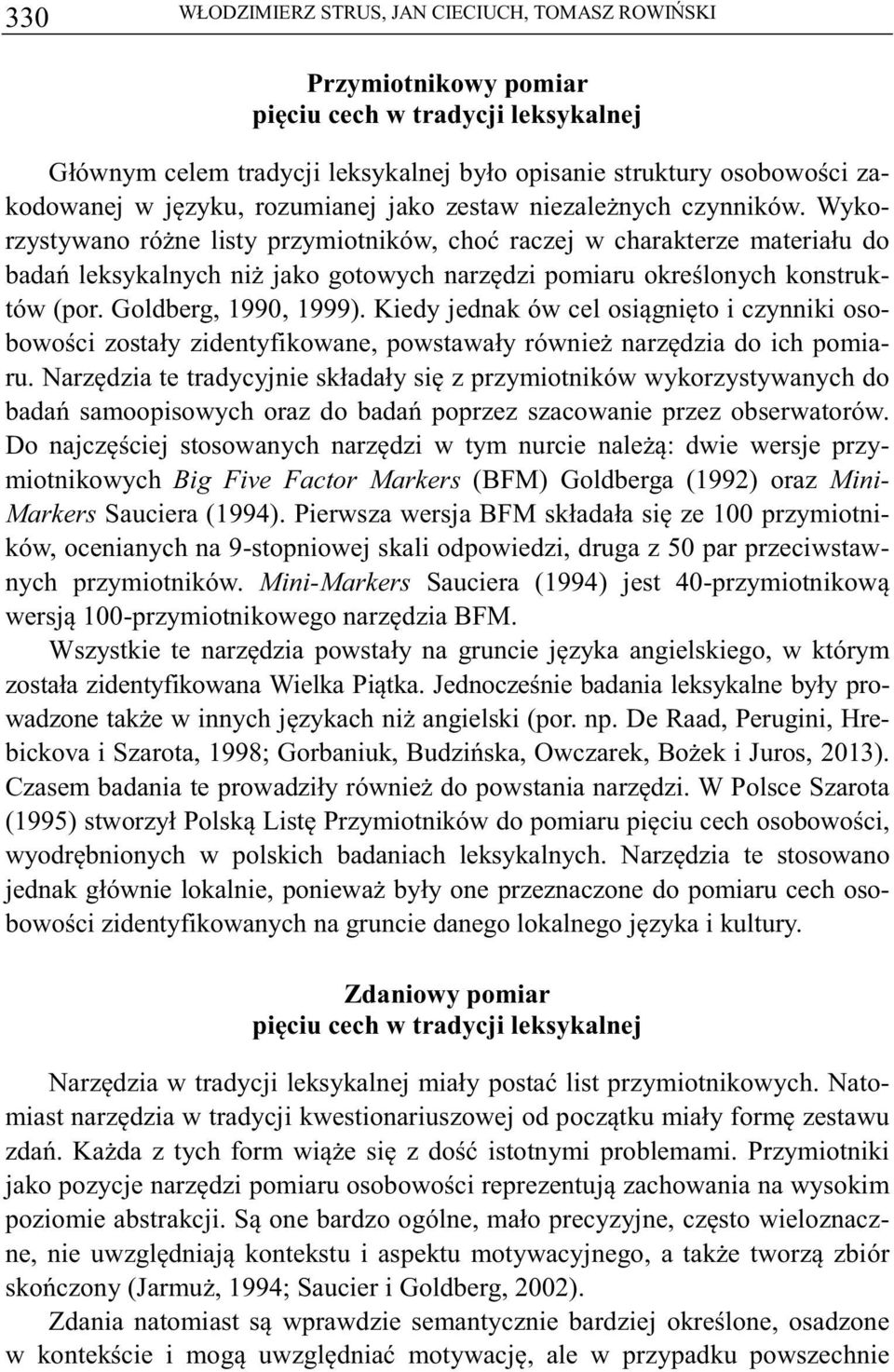 Wykorzystywano róne listy przymiotników, cho raczej w charakterze materiału do bada leksykalnych ni jako gotowych narzdzi pomiaru okrelonych konstruktów (por. Goldberg, 1990, 1999).