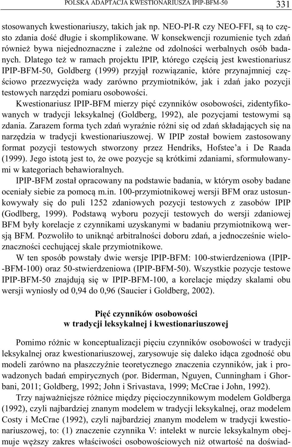 Dlatego te w ramach projektu IPIP, którego czci jest kwestionariusz IPIP-BFM-50, Goldberg (1999) przyjł rozwizanie, które przynajmniej cz- ciowo przezwycia wady zarówno przymiotników, jak i zda jako