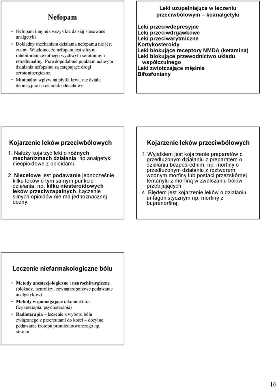 Minimalny wpływ na płytki krwi, nie działa depresyjnie na ośrodek oddechowy Leki uzupełniające w leczeniu przeciwbólowym koanalgetyki Leki przeciwdepresyjne Leki przeciwdrgawkowe Leki