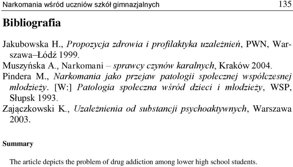 , Narkomani sprawcy czynów karalnych, Kraków 2004. Pindera M., Narkomania jako przejaw patologii społecznej współczesnej młodzieży.