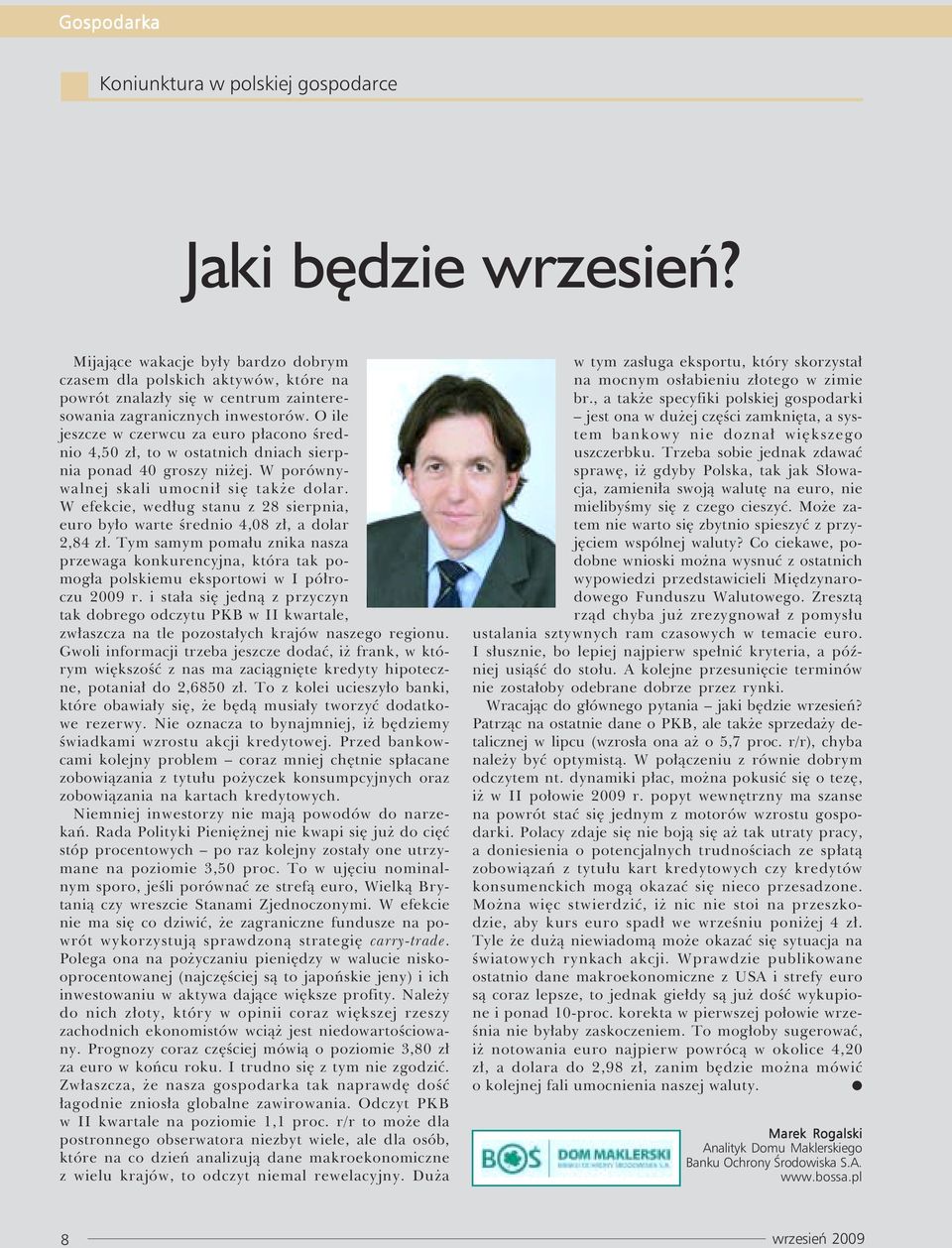 O ile jeszcze w czerwcu za euro płacono średnio 4,50 zł, to w ostatnich dniach sierpnia ponad 40 groszy niżej. W porównywalnej skali umocnił się także dolar.