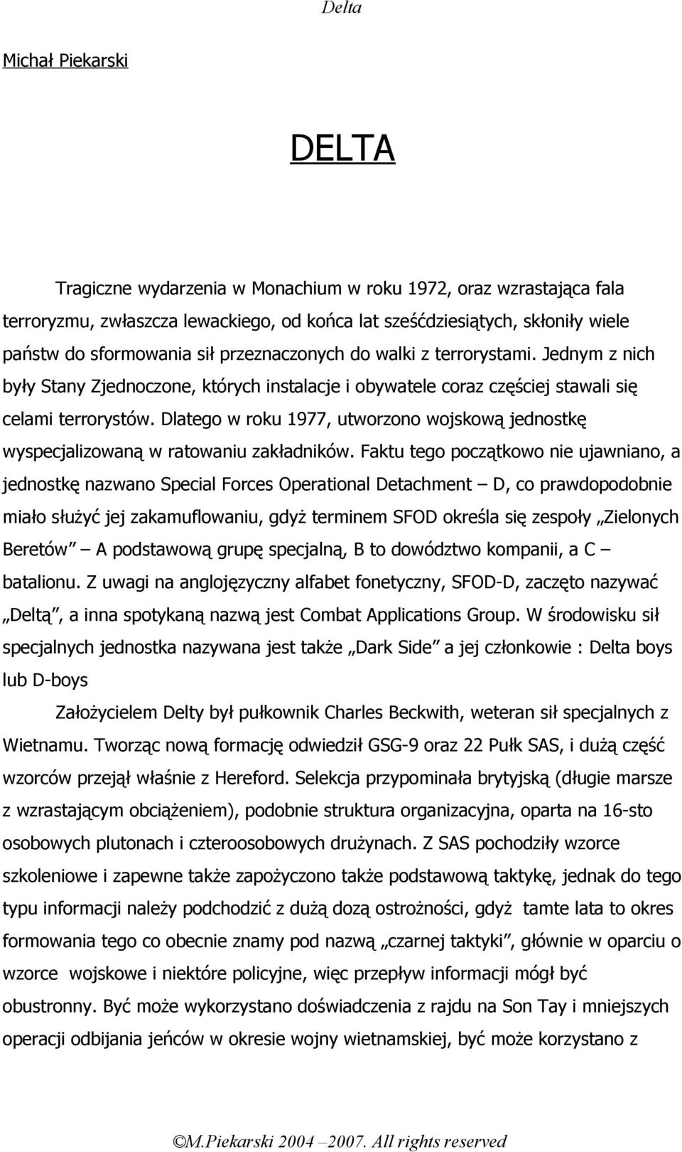 Dlatego w roku 1977, utworzono wojskową jednostkę wyspecjalizowaną w ratowaniu zakładników.