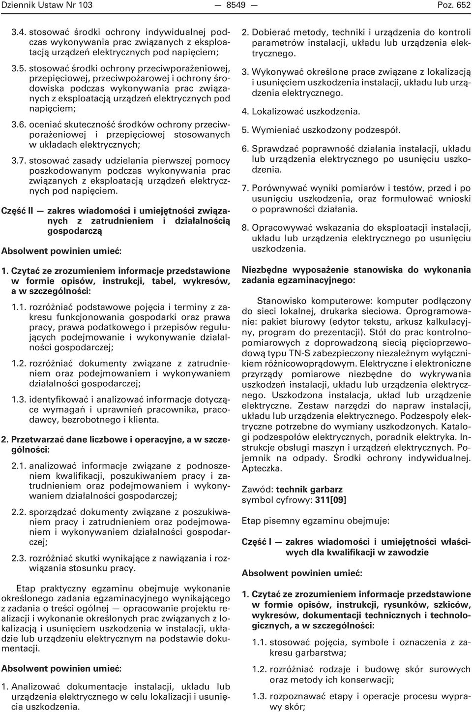 6. oceniać skuteczność środków ochrony przeciwporażeniowej i przepięciowej stosowanych w układach elektrycznych; 3.7.