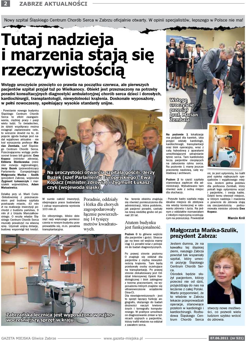 Obiekt jest przeznaczony na potrzeby poradni konsultacyjnych diagnostyki ambulatoryjnej chorób serca dzieci i dorosłych, kardiochirurgii, transplantologii, niewydolności krążenia.