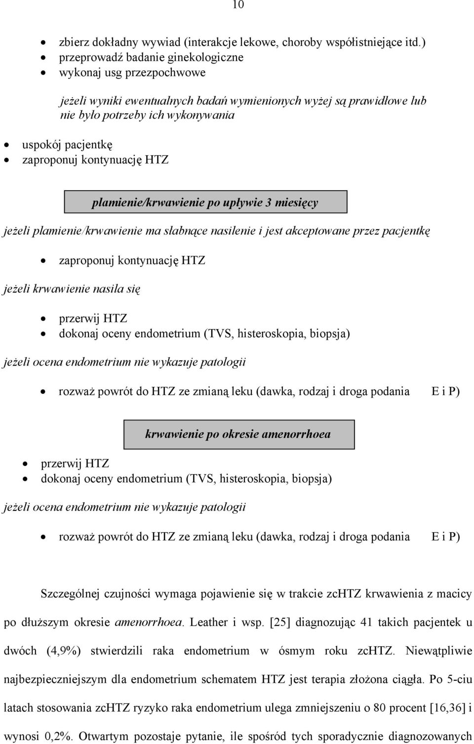 kontynuację HTZ plamienie/krwawienie po upływie 3 miesięcy jeżeli plamienie/krwawienie ma słabnące nasilenie i jest akceptowane przez pacjentkę zaproponuj kontynuację HTZ jeżeli krwawienie nasila się