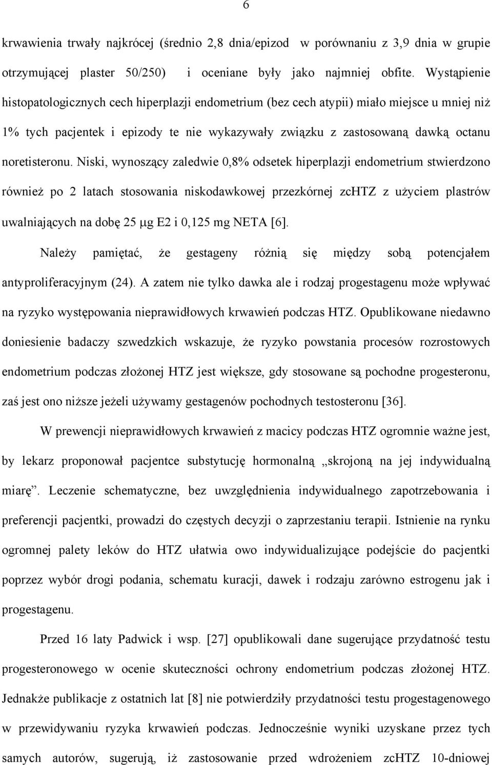 Niski, wynoszący zaledwie 0,8% odsetek hiperplazji endometrium stwierdzono również po 2 latach stosowania niskodawkowej przezkórnej zchtz z użyciem plastrów uwalniających na dobę 25 µg E2 i 0,125 mg