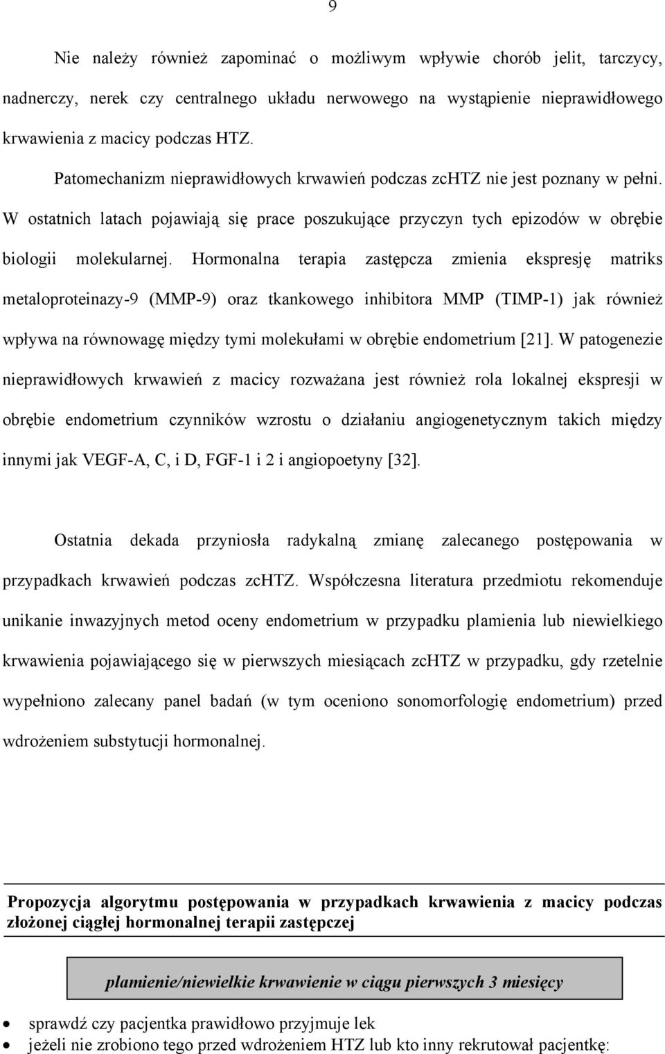 Hormonalna terapia zastępcza zmienia ekspresję matriks metaloproteinazy-9 (MMP-9) oraz tkankowego inhibitora MMP (TIMP-1) jak również wpływa na równowagę między tymi molekułami w obrębie endometrium