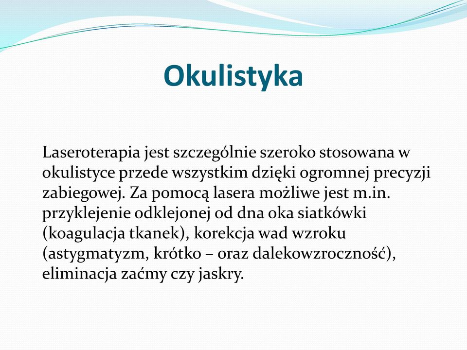 in. przyklejenie odklejonej od dna oka siatkówki (koagulacja tkanek), korekcja