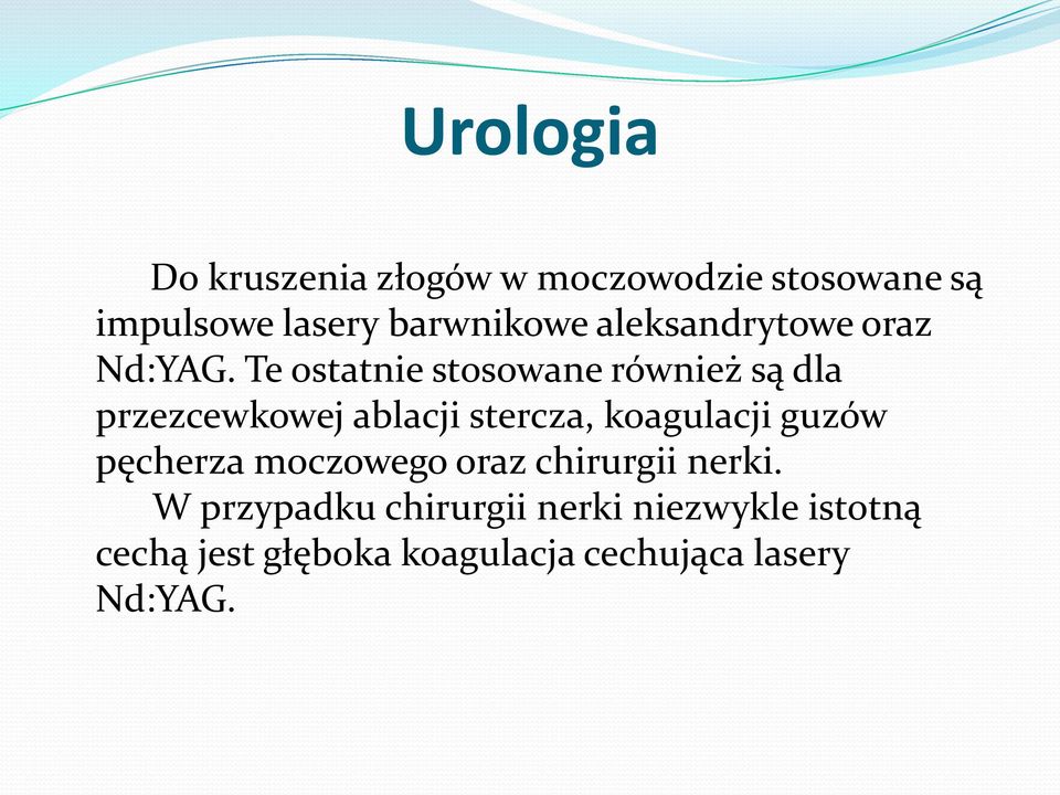 Te ostatnie stosowane również są dla przezcewkowej ablacji stercza, koagulacji guzów