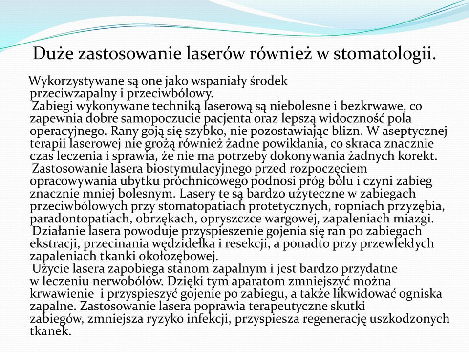 W aseptycznej terapii laserowej nie grożą również żadne powikłania, co skraca znacznie czas leczenia i sprawia, że nie ma potrzeby dokonywania żadnych korekt.